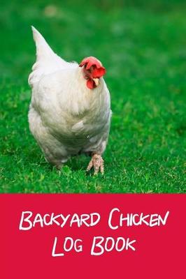 Book cover for Backyard Chicken Log Book