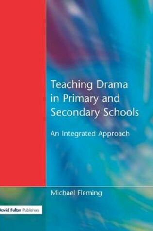 Cover of Teaching Drama in Primary and Secondary Schools: An Integrated Approach