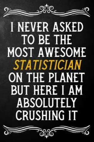 Cover of I Never Asked To Be The Most Awesome Statistician On The Planet