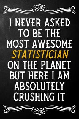 Book cover for I Never Asked To Be The Most Awesome Statistician On The Planet