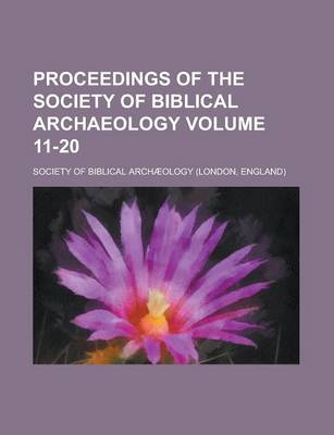 Book cover for Proceedings of the Society of Biblical Archaeology Volume 11-20