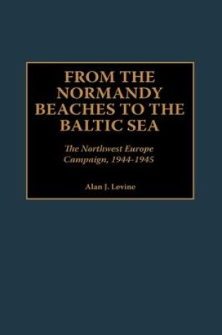 Cover of From the Normandy Beaches to the Baltic Sea