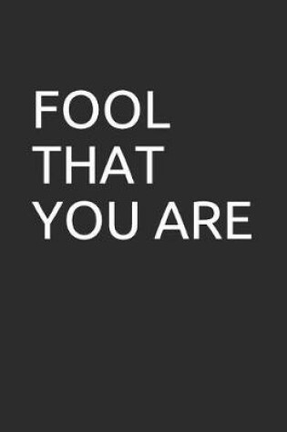 Cover of Fool That You Are