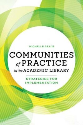 Cover of Communities of Practice in the Academic Library