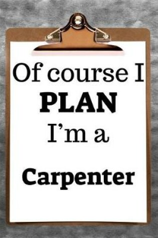 Cover of Of Course I Plan I'm a Carpenter