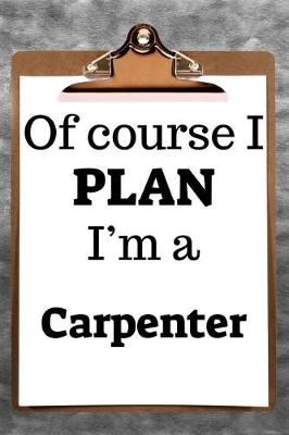 Book cover for Of Course I Plan I'm a Carpenter