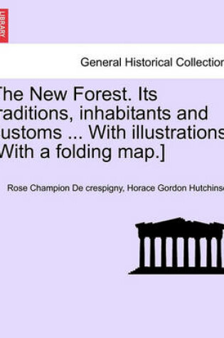 Cover of The New Forest. Its Traditions, Inhabitants and Customs ... with Illustrations. [With a Folding Map.]