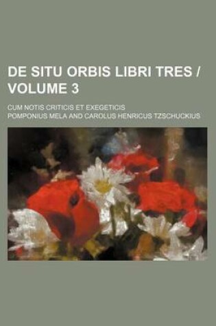 Cover of de Situ Orbis Libri Tres Volume 3; Cum Notis Criticis Et Exegeticis