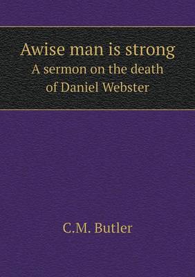 Book cover for Awise man is strong A sermon on the death of Daniel Webster