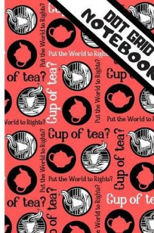 Cover of Cup of Tea? (DOT GRID NOTEBOOK)