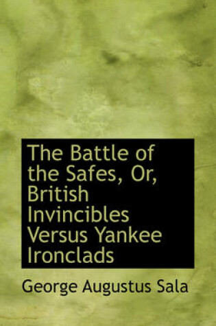 Cover of The Battle of the Safes, Or, British Invincibles Versus Yankee Ironclads