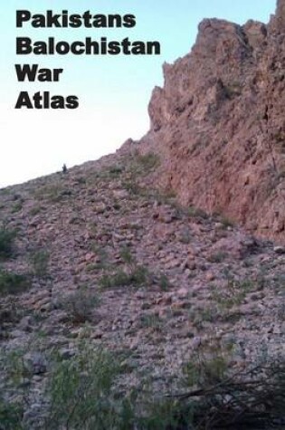 Cover of Pakistans Balochistan War-Atlas