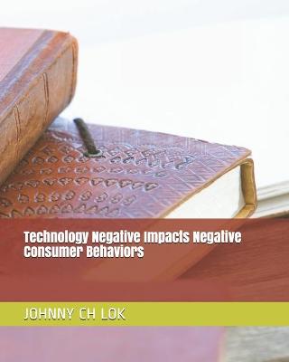 Book cover for Technology Negative Impacts Negative Consumer Behaviors