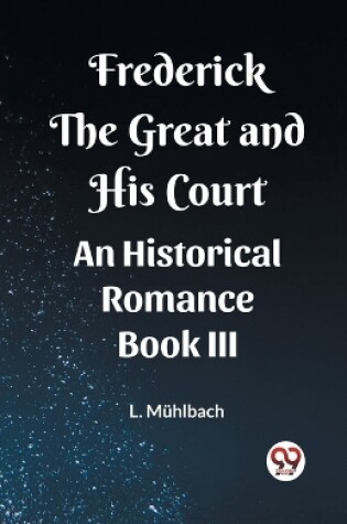 Cover of Frederick the Great and His CourtAn Historical Romance BOOK III (Edition2023)