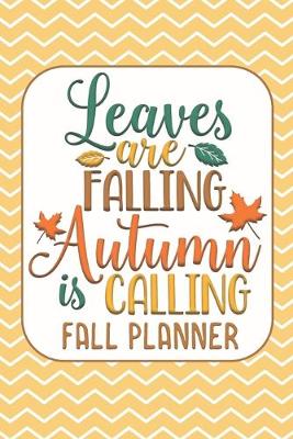 Book cover for Leaves Are Falling Autumn is Calling Fall Planner