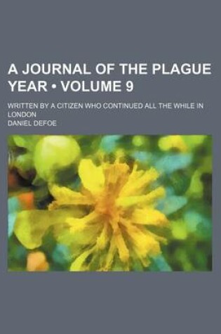 Cover of A Journal of the Plague Year (Volume 9); Written by a Citizen Who Continued All the While in London