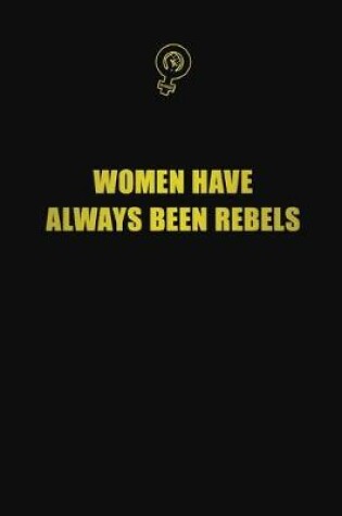 Cover of Women Have Always Been Rebels