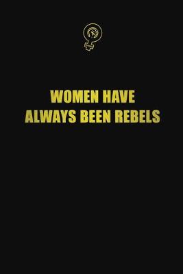 Book cover for Women Have Always Been Rebels