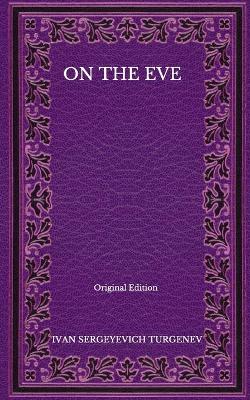 Book cover for On The Eve - Original Edition