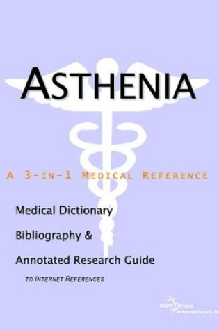 Cover of Asthenia - A Medical Dictionary, Bibliography, and Annotated Research Guide to Internet References