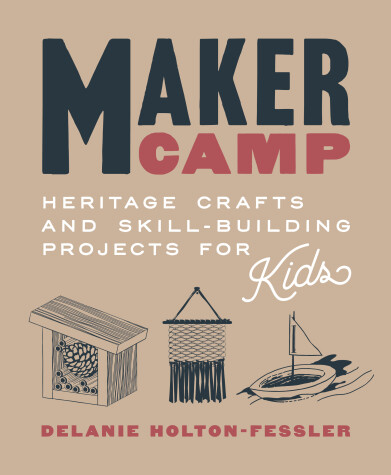 Maker Camp by Delanie Holton-Fessler