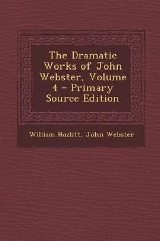 Cover of The Dramatic Works of John Webster, Volume 4