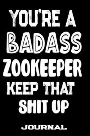 Cover of You're A Badass Zookeeper Keep That Shit Up