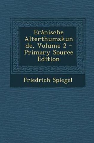 Cover of Eranische Alterthumskunde, Volume 2 - Primary Source Edition