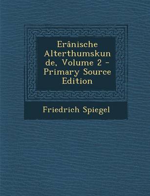 Book cover for Eranische Alterthumskunde, Volume 2 - Primary Source Edition