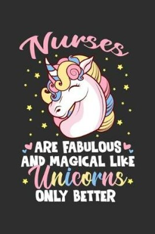 Cover of Nurses Are Fabulous And Magical Like Unicorns Only Better