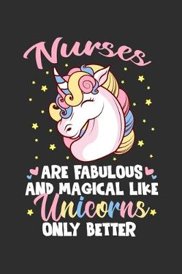 Book cover for Nurses Are Fabulous And Magical Like Unicorns Only Better