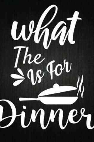 Cover of What the is for dinner