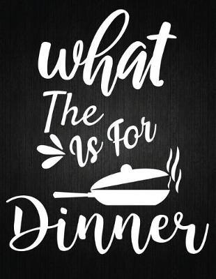 Cover of What the is for dinner