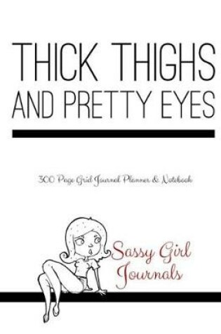 Cover of Sassy Girl Journals - Thick Thighs and Pretty Eyes