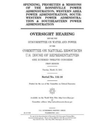 Cover of Spending, priorities & missions of the Bonneville Power Administration, Western Area Power Administration, Southwestern Power Administration & Southeastern Power Administration