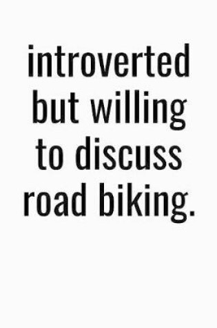 Cover of Introverted But Willing To Discuss Road Biking