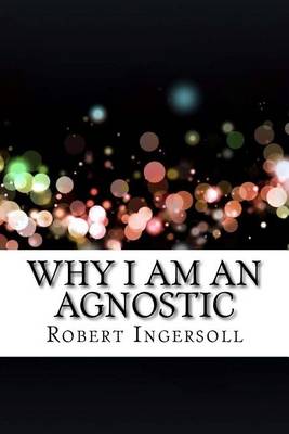 Book cover for Why I Am an Agnostic