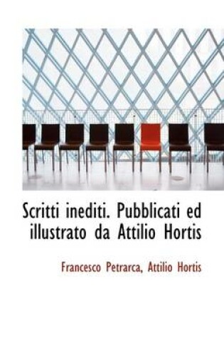 Cover of Scritti Inediti. Pubblicati Ed Illustrato Da Attilio Hortis