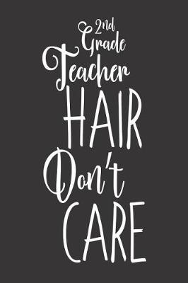 Book cover for 2nd Grade Teacher Hair Don't Care