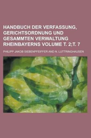 Cover of Handbuch Der Verfassung, Gerichtsordnung Und Gesammten Verwaltung Rheinbayerns Volume . 2; . 7