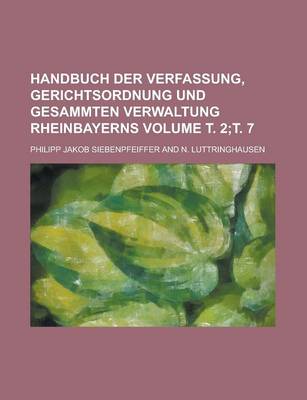 Book cover for Handbuch Der Verfassung, Gerichtsordnung Und Gesammten Verwaltung Rheinbayerns Volume . 2; . 7