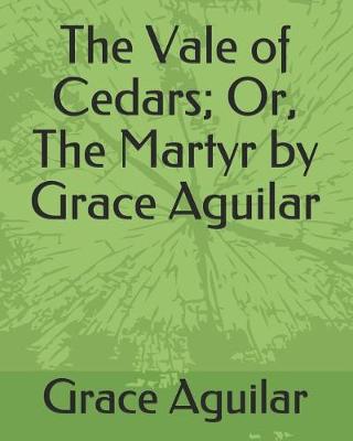 Book cover for The Vale of Cedars; Or, the Martyr by Grace Aguilar