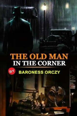 Cover of The Old Man in the Corner by Baroness Orczy