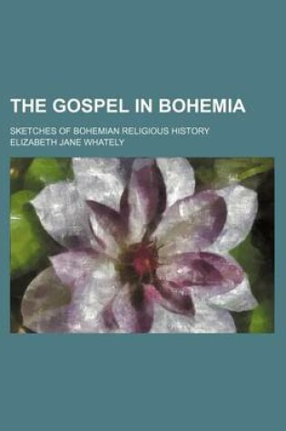 Cover of The Gospel in Bohemia; Sketches of Bohemian Religious History