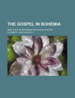 Book cover for The Gospel in Bohemia; Sketches of Bohemian Religious History