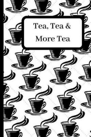 Cover of Tea, Tea & More Tea