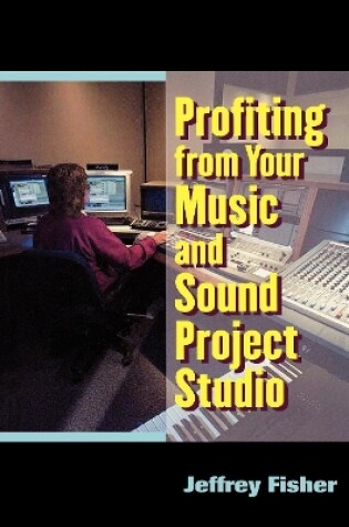 Cover of Profiting from Your Music and Sound Project Studio