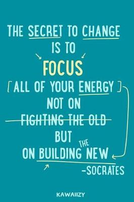 Book cover for The Secret to Change Is to Focus All Your Energy Not on Fighting the Old But on Building the New - Socrates