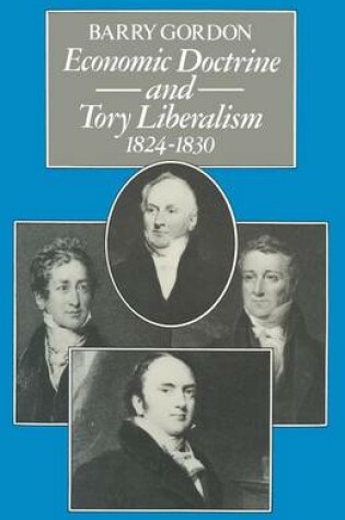 Cover of Economic Doctrine and Tory Liberalism 1824-1830