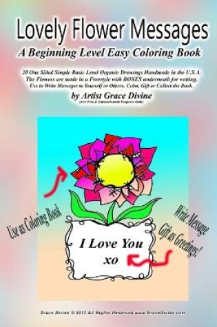 Cover of Lovely Flower Messages A Beginning Level Easy Coloring Book 20 One Sided Simple Basic Level Organic Drawings Handmade in the U.S.A.